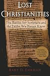 Lost Christianities: The Battles for Scripture and the Faiths We Never Knew