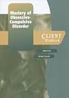 Mastery of Obsessive-Compulsive Disorder: A Cognitive-Behavioral Approach Client Workbook (Treatments That Work)