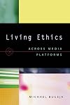 Living Ethics: Across Media Platforms