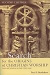 The Search for the Origins of Christian Worship: Sources and Methods for the Study of Early Liturgy