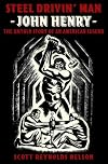 Steel Drivin' Man: John Henry: the Untold Story of an American Legend