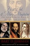 Peter, Paul, and Mary Magdalene: The Followers of Jesus in History and Legend