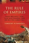 The Rule of Empires: Those Who Built Them, Those Who Endured Them, and Why They Always Fall