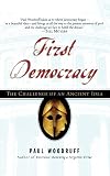 First Democracy: The Challenge of an Ancient Idea