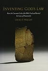 Inventing God's Law: How the Covenant Code of the Bible Used and Revised the Laws of Hammurabi