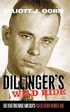 Dillinger's Wild Ride: The Year That Made America's Public Enemy Number One