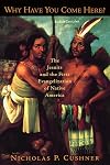 Why Have You Come Here?: The Jesuits and the First Evangelization of Native America