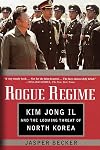 Rogue Regime: Kim Jong Il and the Looming Threat of North Korea
