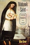 Mohawk Saint: Catherine Tekakwitha and the Jesuits