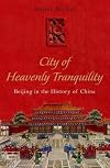 The City of Heavenly Tranquillity: Beijing in the History of China