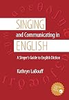 Singing and Communicating in English: A Singer's Guide to English Diction