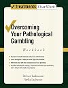 Overcoming Your Pathological Gambling. Workbook