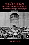 The Guardian of Every Other Right: A Constitutional History of Property Rights