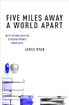 Five Miles Away, A World Apart: One City, Two Schools, and the Story of Educational Opportunity in Modern America