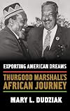 Exporting American Dreams: Thurgood Marshall's African Journey