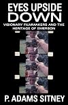 Eyes Upside Down: Visionary Filmmakers and the Heritage of Emerson