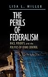 The Perils of Federalism: Race, Poverty, and the Politics of Crime Control