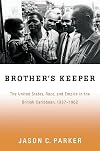 Brother's Keeper: The United States, Race, and Empire in the British Caribbean, 1937-1962