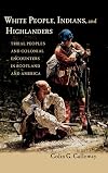 White People, Indians, and Highlanders: Tribal People and Colonial Encounters in Scotland and America