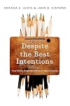 Despite the Best Intentions: How Racial Inequality Thrives in Good Schools. 2nd Edition