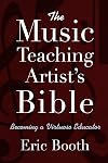 The Music Teaching Artist's Bible: Becoming a Virtuoso Educator