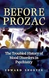 Before Prozac: The Troubled History of Mood Disorders in Psychiatry
