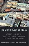 The Criminology of Place: Street Segments and Our Understanding of the Crime Problem