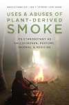 Uses and Abuses of Plant-Derived Smoke: Its Ethnobotany as Hallucinogen, Perfume, Incense, and Medicine - Marcello Pennacchio