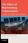 The Ethics of Representing Organizations Legal Fictions for Clients