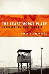 The Least Worst Place: Guantanamo's First 100 Days