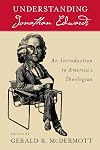 Understanding Jonathan Edwards: An Introduction to America's Theologian