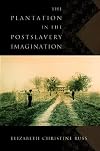 The Plantation in the Postslavery Imagination