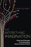 The Interethnic Imagination: Roots and Passages in Contemporary Asian American Fiction
