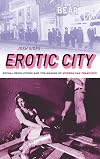 Erotic City: Sexual Revolutions and the Making of Modern San Francisco