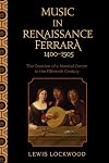 Music in Renaissance Ferrara, 1400–1505: The Creation of a Musical Center in the Fifteenth Century