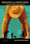 Beyond la Frontera: The History of Mexico-U.S. Migration
