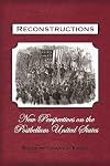 Reconstructions: New Perspectives on Postbellum United States