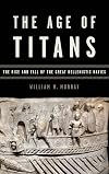 The Age of Titans: The Rise and Fall of the Great Hellenistic Navies