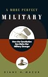 A More Perfect Military: How the Constitution Can Make Our Military Stronger