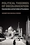 Political Theories of Decolonization: Postcolonialism and the Problem of Foundations