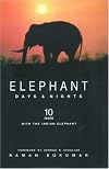Elephant Days and Nights: Ten Years with the Indian Elephant