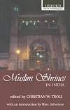 Muslim Shrines in India: Their Character, History and Significance