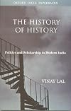 The History of History: Politics and Scholarship in Modern India