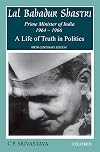 Lal Bahadur Shastri: Prime Minister of India 1964-1966, A Life of Truth in Polit