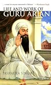 Life and work of Guru Arjan : history, memory, and biography in the Sikh tradition