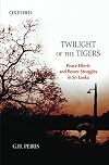 Twilight of the Tigers: Peace Efforts and Power Struggles in Sri Lanka