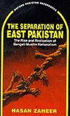 The Separation of East Pakistan: The Rise and Realization of Bengali Muslim Nationalism