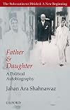 Father and Daughter: A Political Autobiography (The Subcontinent Divided: a New Beginning)