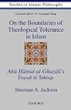 On the Boundaries of Theological Tolerance in Islam: Abu Hamid al Ghazali's Faysal al Tafriqa (Studies in Islamic Philos