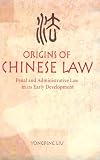 Origins of Chinese Law: Penal and Administrative Law in Its Early Development